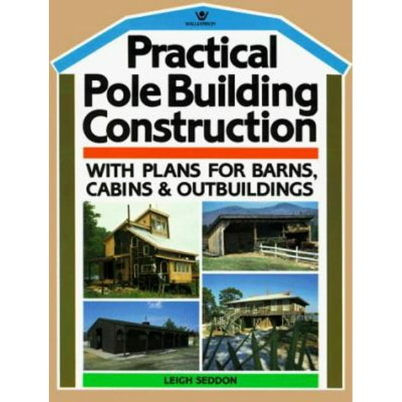 Pre-Owned Practical Pole Building Construction : With Plans for Barns, Cabins and Outbuildings (Paperback) 9780913589168