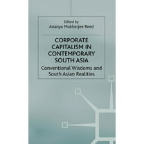 International Political Economy Corporate Capitalism in Contemporary South Asia: Conventional Wisdoms and South Asian Realities, (Hardcover)