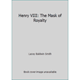 thumbnail image 1 of Pre-Owned Henry VIII: The Mask of Royalty (Paperback) 0586038205 9780586038208, 1 of 1