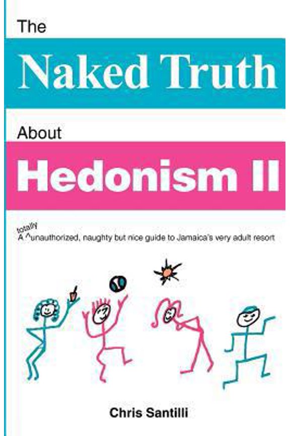 Pre-Owned The Naked Truth about Hedonism II: A Totally Unauthorized, Naughty But Nice Guide to Jamaica's Very Adult Resort (Paperback) 0966268377 9780966268379