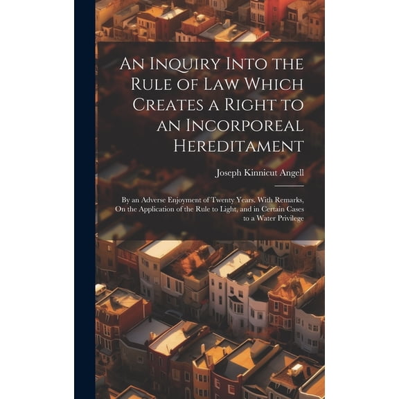 An Inquiry Into the Rule of Law Which Creates a Right to an Incorporeal Hereditament (Hardcover)