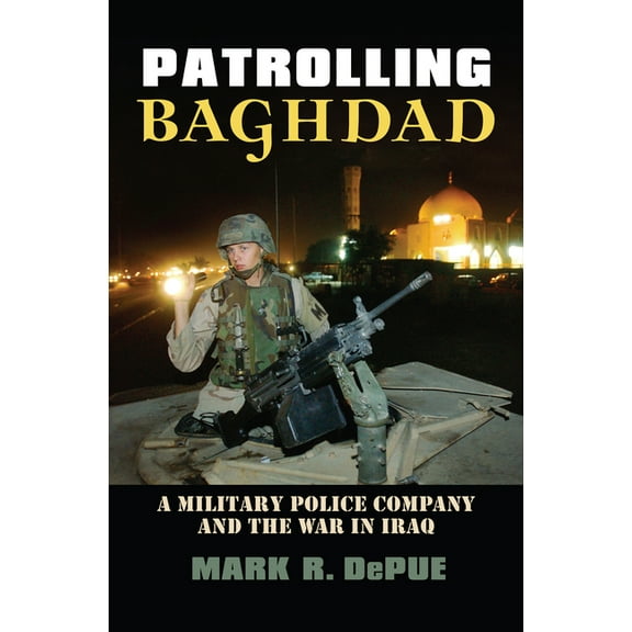 Modern War Studies Patrolling Baghdad: A Military Police Company and the War in Iraq, (Hardcover)