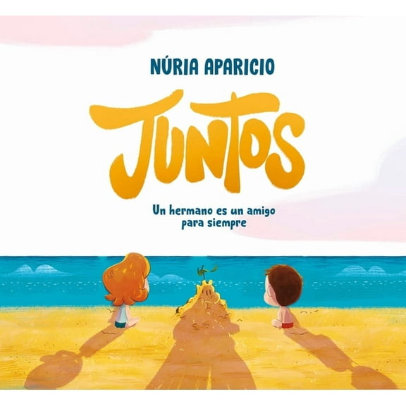 Juntos: Un Hermano Es Un Amigo Para Siempre / Together: A Brother Is a Friend Forever, (Hardcover)