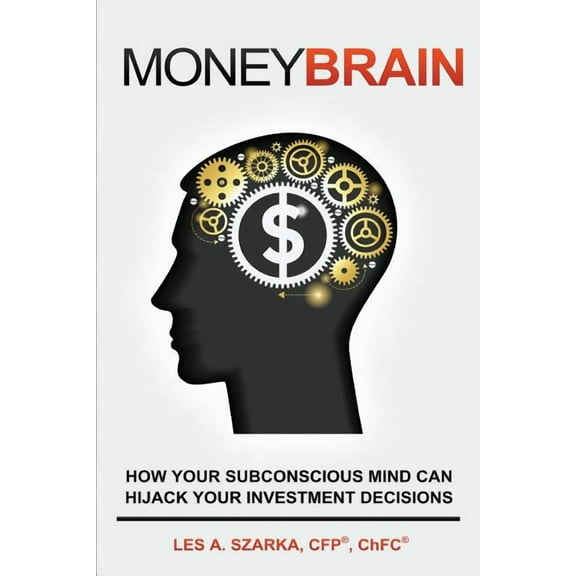 Money Brain: How Your Subconscious Mind Can Hijack Your Investment Decisions, (Paperback)