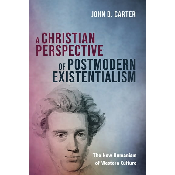 A Christian Perspective of Postmodern Existentialism (Hardcover)
