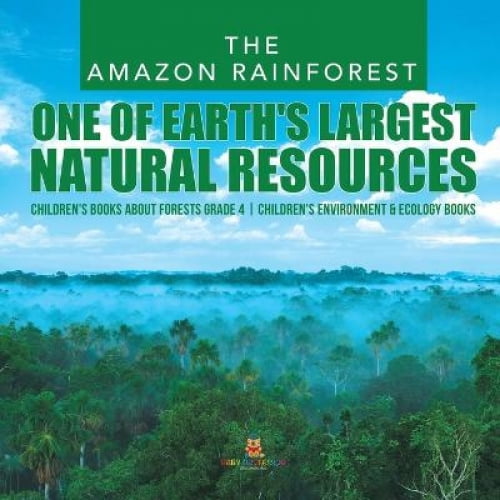 La Forêt Amazonienne: l'Un des Plus Grands Livres pour Enfants sur les Ressources Naturelles de la Terre sur les Forêts, l'Environnement des Enfants de 4e Année et les Livres sur l'Écologie