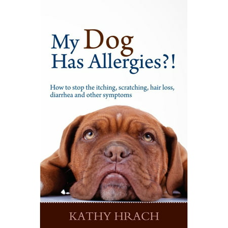My Dog Has Allergies?! How to Stop the Itching, Scratching, Hair Loss, Diarrhea and Other Symptoms - (Best Way To Stop Dog Diarrhea)