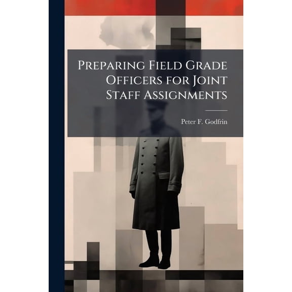 Preparing Field Grade Officers for Joint Staff Assignments, (Paperback)