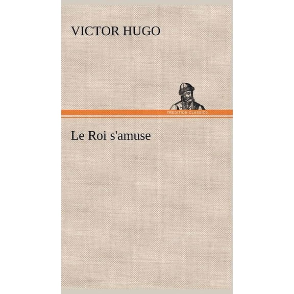Le Roi s'amuse, (Hardcover)
