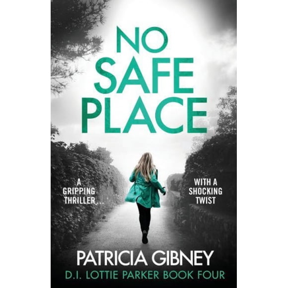 No Safe Place: A gripping thriller with a shocking twist (Detective Lottie Parker)