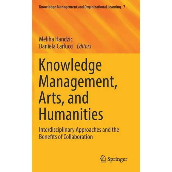Knowledge Management and Organizational Knowledge Management, Arts, and Humanities: Interdisciplinary Approaches and the Benefits of Collaboration, Book 7, (Hardcover)