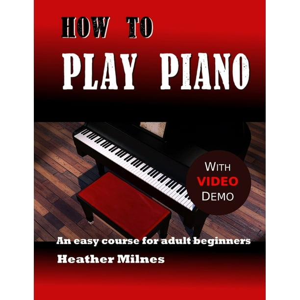 How To Play Piano An Easy Course For Adult Beginners Paperback Walmart Com How To Play Piano An Easy Course For Adult Beginners Paperback Walmart Com