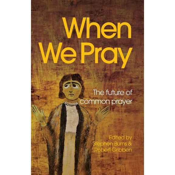 When We Pray: The Future of Common Prayer, (Paperback)