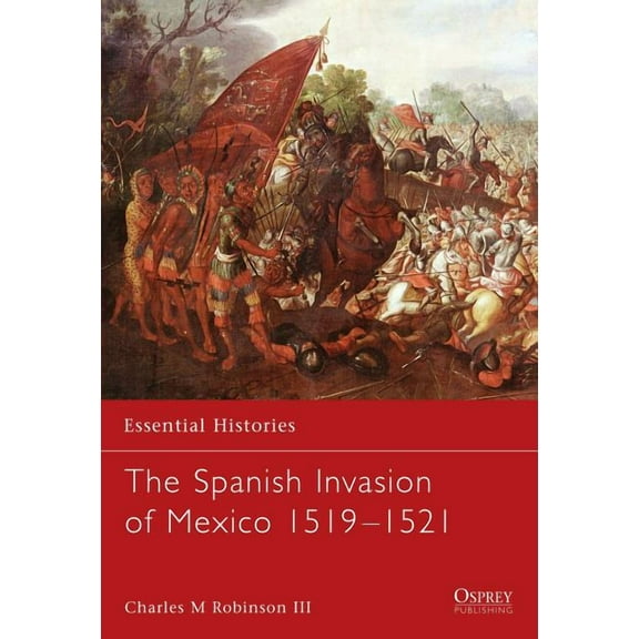 Essential Histories: The Spanish Invasion of Mexico 1519–1521 (Paperback)