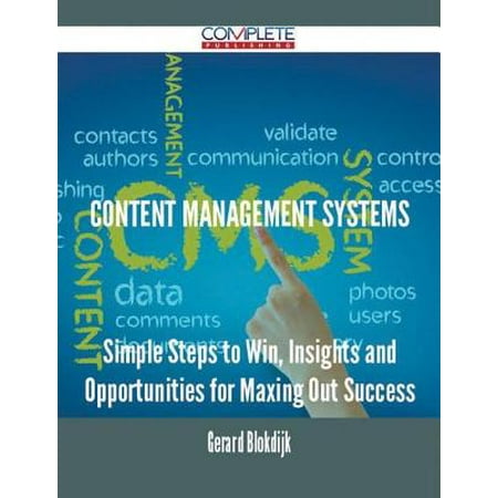 Content management systems - Simple Steps to Win, Insights and Opportunities for Maxing Out Success -