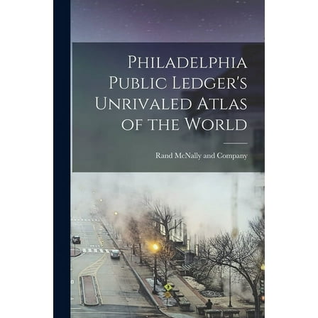 Philadelphia Public Ledger's Unrivaled Atlas of the World (Paperback)