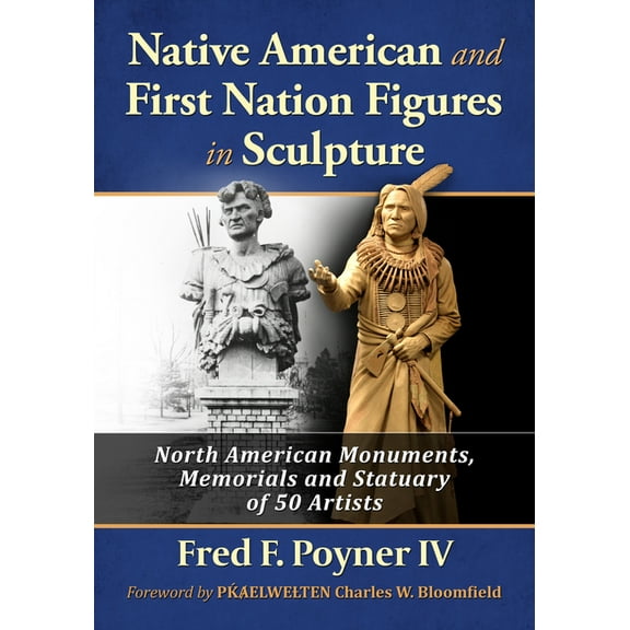 Native American and First Nation Figures in Sculpture: North American Monuments, Memorials and Statuary of 50 Artists, (Paperback)