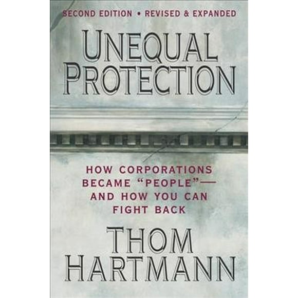 Pre-owned Unequal Protection : How Corporations Became "People"- and How You Can Fight Back, Paperback by Hartmann, Thom, ISBN 1605095591, ISBN-13 9781605095592