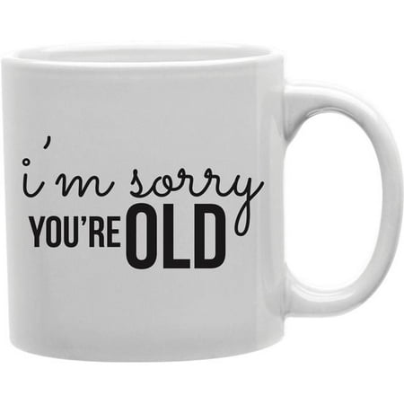 

Imaginarium Goods CMG11-IGC-SORRYOLD I M Sorry You Re Old Mug
