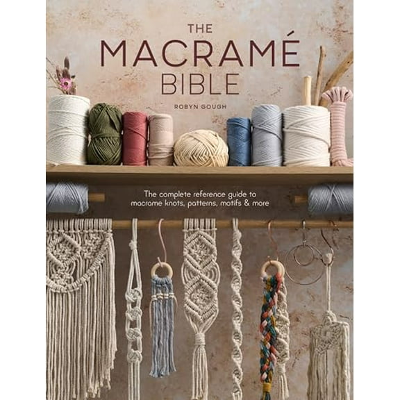 Pre-Owned The Macrame Bible: The Complete Reference Guide to Macrame Knots, Patterns, Motifs and More (Paperback) 144630972X 9781446309728