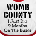 thumbnail image 4 of Inktastic Womb County I Just Did 9 Months on the Inside Boys or Girls Baby Bib, 4 of 4