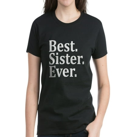 CafePress - Best Sister Ever. T Shirt - Women's Dark (Best Sister Ever Shirt)