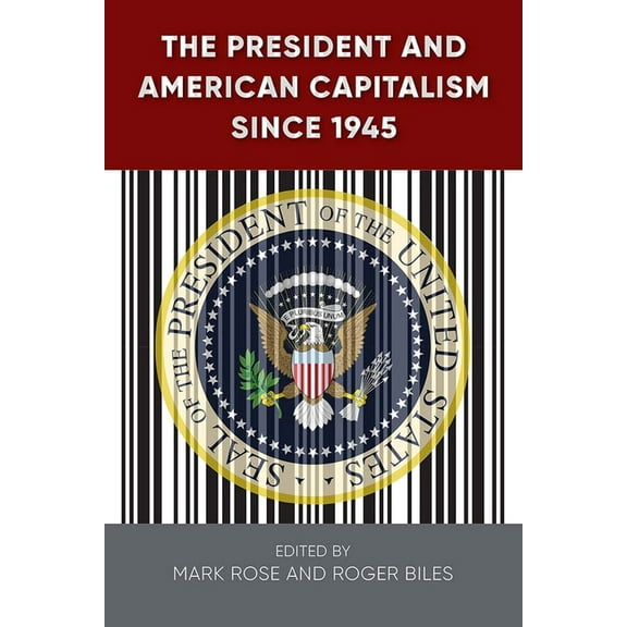 Alan B. and Charna Larkin the American P The President and American Capitalism since 1945, (Hardcover)
