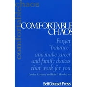 Comfortable Chaos : Forget "Balance" and Make Career and Family Choices That Work for You. (Paperback)