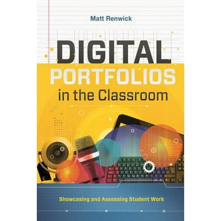 Digital Portfolios in the Classroom : Showcasing and Assessing Student (Best Digital Portfolio For Students)