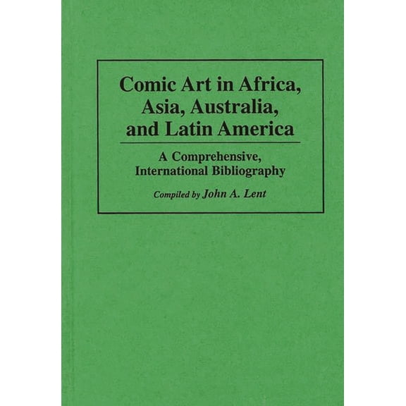 Bibliographies and Indexes in Popular Cu Comic Art in Africa, Asia, Australia, and Latin America: A Comprehensive, International Bibliography, Book 7, (Hardcover)