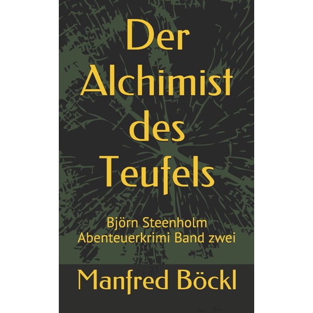 Bjorn Steenholm Abenteuerkrimi Der Alchimist Des Teufels Bjorn Steenholm Abenteuerkrimi Band Zwei Paperback Walmart Com Walmart Com