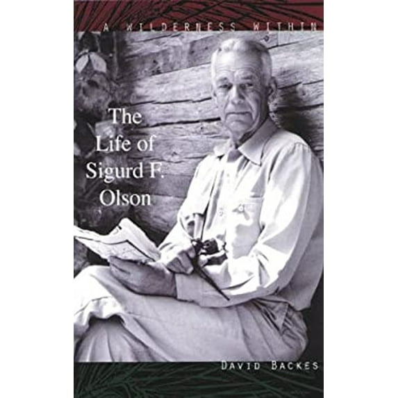 Pre-Owned Wilderness Within: The Life of Sigurd F. Olson (Hardcover) 0816628424 9780816628421