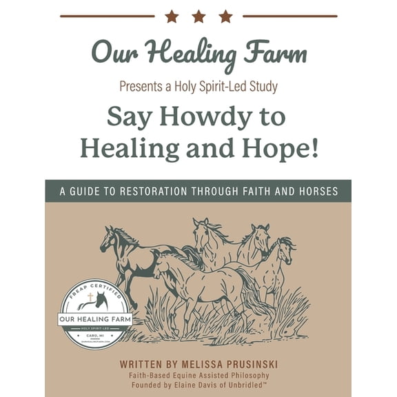 Say Howdy to Healing and Hope!: A Guide to Restoration Through Faith and Horses, (Paperback)