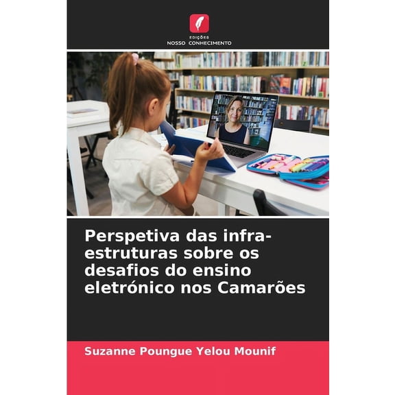 Perspetiva das infra-estruturas sobre os desafios do ensino eletrÃ³nico nos CamarÃµes, (Paperback)