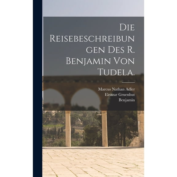 Die Reisebeschreibungen des R. Benjamin von Tudela. (Hardcover)