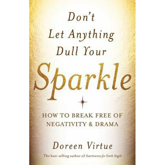 Pre-Owned Don't Let Anything Dull Your Sparkle: How to Break Free of Negativity and Drama (Hardcover) 1401946275 9781401946272