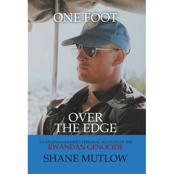 One Foot over the Edge: A Canadian Soldier's Personal Account of The Rwandan Genocide, (Hardcover)
