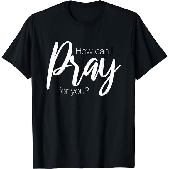 Christian Prayer Warrior Faith Religious How Can I Pray T-Shirt Black X-Large