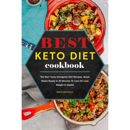 Best Keto Diet Cookbook: The Best Tasty Ketogenic Diet Recipes, Quick Meals Ready In 30 Minutes Or Less for Lose Weight in Health (Paperback)