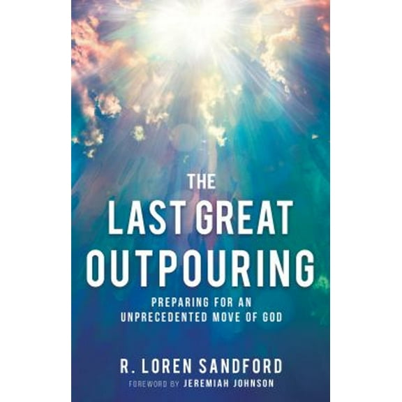 Pre-Owned The Last Great Outpouring: Preparing for an Unprecedented Move of God (Paperback) 1641234881 9781641234887