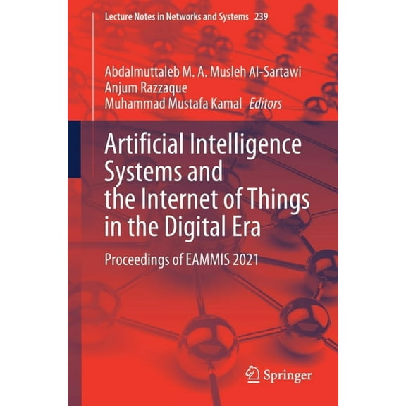 Lecture Notes in Networks and Systems Artificial Intelligence Systems and the Internet of Things in the Digital Era: Proceedings of Eammis 2021, Book 239, (Paperback)