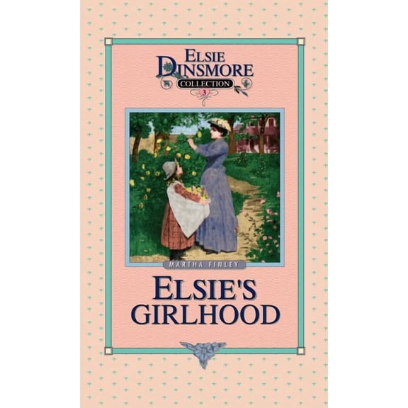 Elsie Dinsmore Collection (Hardcover) Elsie's Girlhood, Book 3, Book 03, (Hardcover)
