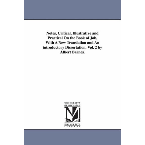 Notes, Critical, Illustrative and Practical On the Book of Job, With A New Translation and An introductory Dissertation., (Paperback)