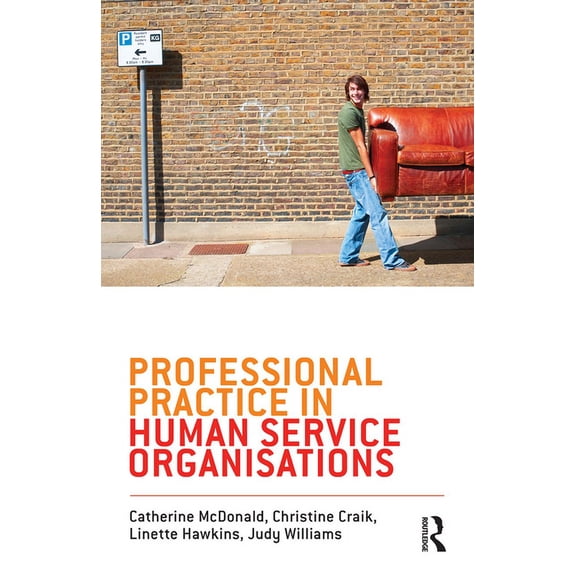 Professional Practice in Human Service Organisations: A Practical Guide for Human Service Workers, (Paperback)
