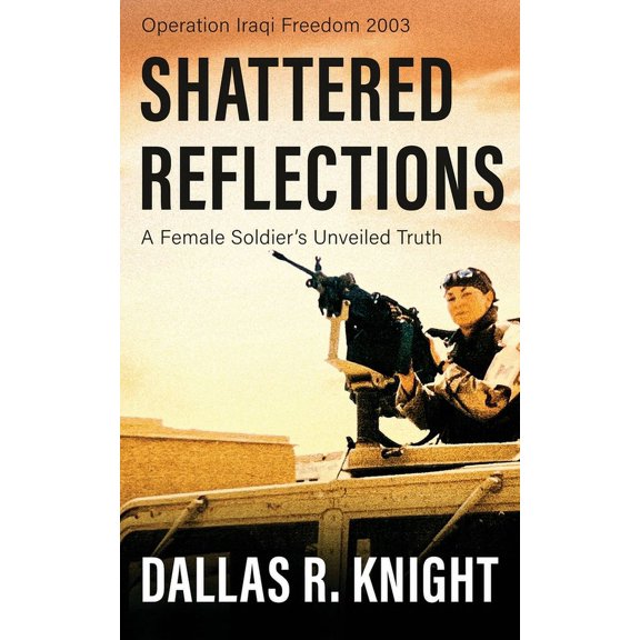 Shattered Reflections: A Female Soldier's Unveiled Truth, (Paperback)