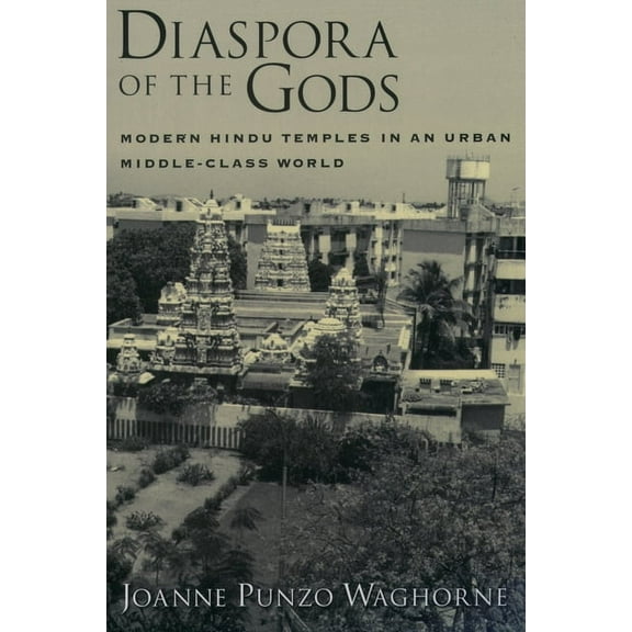 Diaspora of the Gods: Modern Hindu Temples in an Urban Middle-Class World, (Paperback)