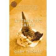 Authentic Faith: The Power of a Fire-Tested Life (Paperback)