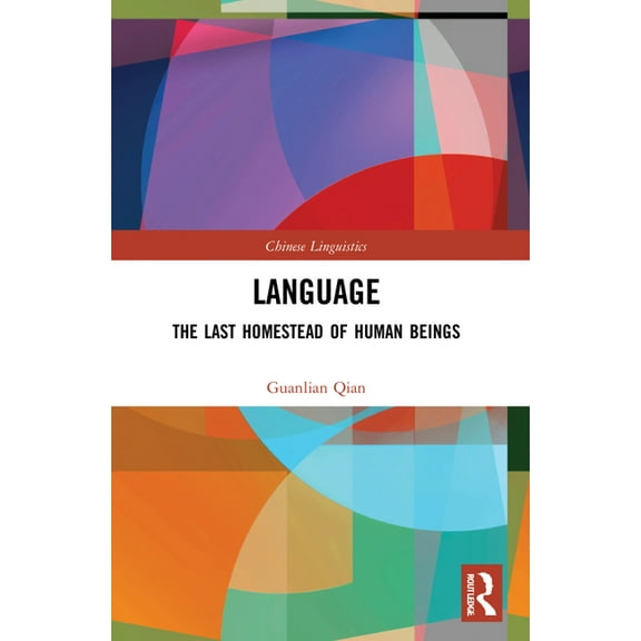 Chinese Linguistics Language: The Last Homestead of Human Beings, (Paperback)
