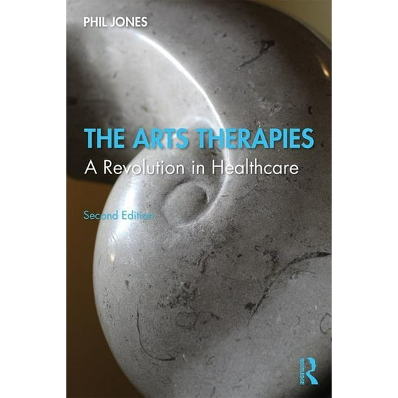 The Arts Therapies: A Revolution in Healthcare, (Paperback)