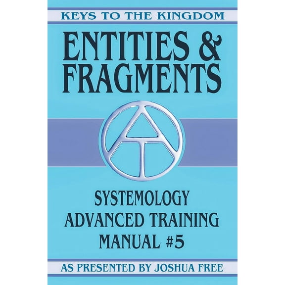 Keys to the Kingdom Entities and Fragments: Systemology Advanced Training Course Manual #5, Book 5, (Paperback)